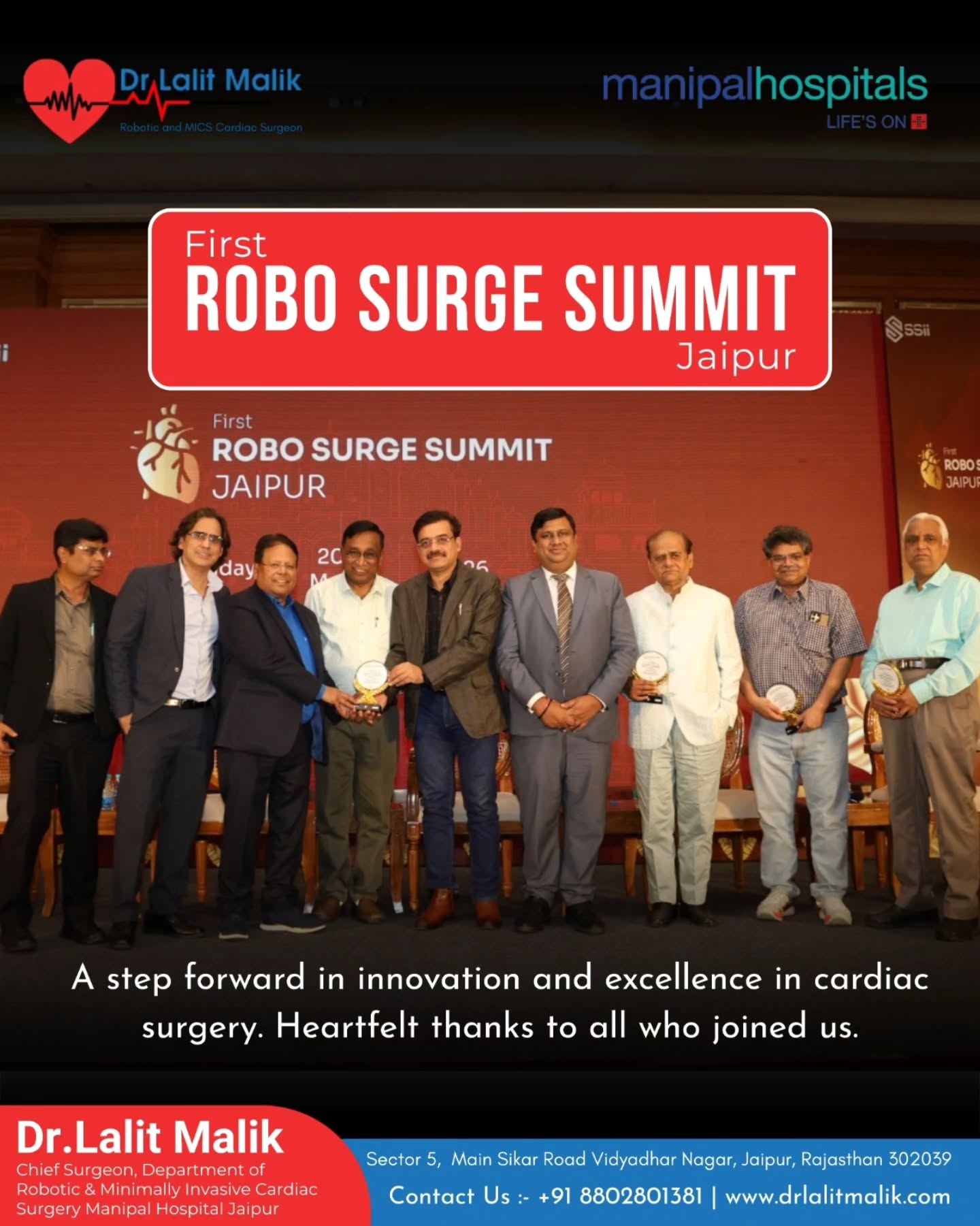 𝗙𝗶𝗿𝘀𝘁 𝗥𝗼𝗯𝗼𝘁𝗶𝗰 𝗦𝘂𝗿𝗴𝗲 𝗦𝘂𝗺𝗺𝗶𝘁 𝗝𝗮𝗶𝗽𝘂𝗿
An incredible evening dedicated to the future of robotic surgery in India, with 𝟮𝟬𝟬+ 𝘀𝘂𝗿𝗴𝗲𝗼𝗻𝘀 𝗷𝗼𝗶𝗻𝗶𝗻𝗴 𝘂𝘀 .
Celebrating a proud milestone of 𝟭𝟬𝟬+ 𝗥𝗼𝗯𝗼𝘁𝗶𝗰 𝗖𝗮𝗿𝗱𝗶𝗮𝗰 𝗦𝘂𝗿𝗴𝗲𝗿𝗶𝗲𝘀 💙 a journey powered by precision, innovation, and teamwork.
Heartfelt thanks to our dedicated cardiac team for their excellence and commitment.
Special gratitude to Dr. Sudhir Srivastava for sharing his invaluable insights and guiding us in advancing robotic cardiac surgery.
Grateful to all the esteemed surgeons, healthcare professionals, and guests who made this event truly successful. 🙏
#RoboticSurgery #CardiacSurgery #HealthcareInnovation #MedicalExcellence #JaipurEvents